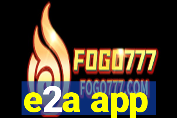 e2a app